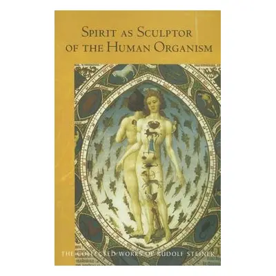 Spirit as Sculptor of the Human Organism - Steiner, Rudolf