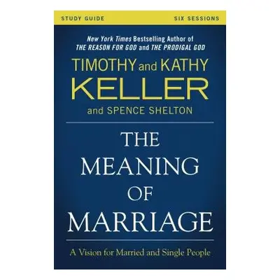 Meaning of Marriage Study Guide - Keller, Timothy a Keller, Kathy