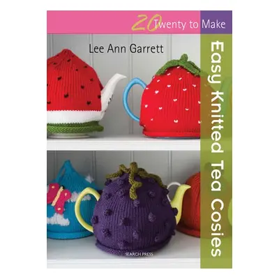 20 to Knit: Easy Knitted Tea Cosies - Garrett, Lee Ann