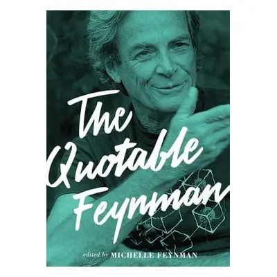 Quotable Feynman - Feynman, Richard P.