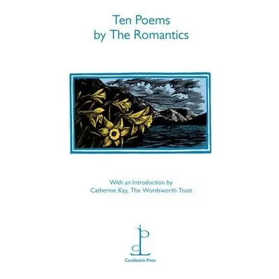 Ten Poems by the Romantics - Various Poets