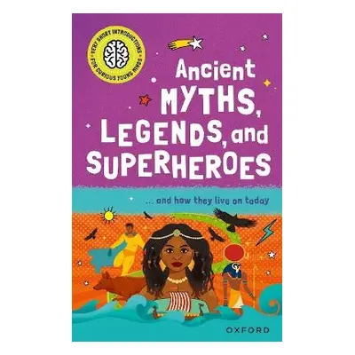 Very Short Introduction for Curious Young Minds: Ancient Myths, Legends and Superheroes - Kersha