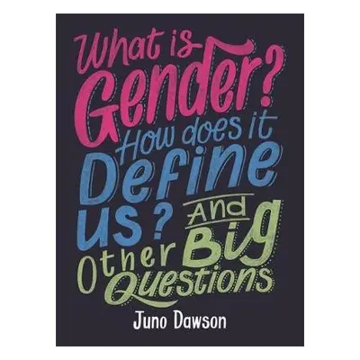 What is Gender? How Does It Define Us? And Other Big Questions for Kids - Dawson, Juno