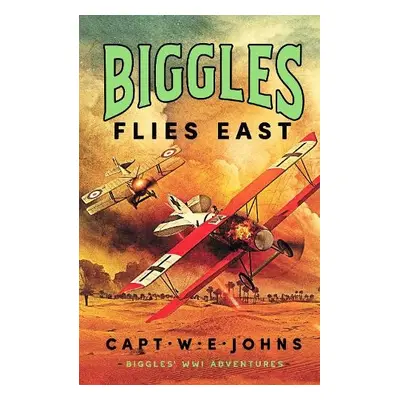 Biggles Flies East - Johns, Captain W. E.