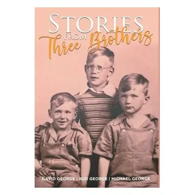 Stories From Three Brothers - George, Bud a George, Michael a George, David