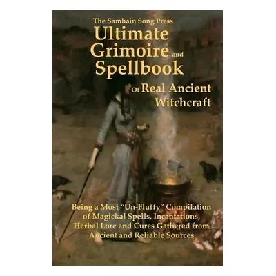 Samhain Song Press Ultimate Grimoire and Spellbook of Real Ancient Witchcraft - Ancient and Reli