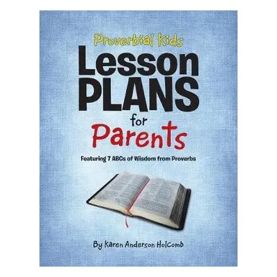 Proverbial Kids Lesson Plans for Parents - Holcomb, Karen Anderson