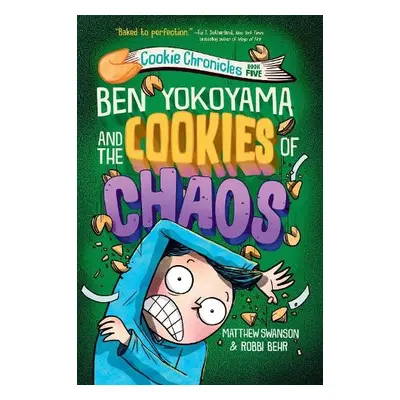 Ben Yokoyama and the Cookies of Chaos - Swanson, Matthew a Behr, Robbi