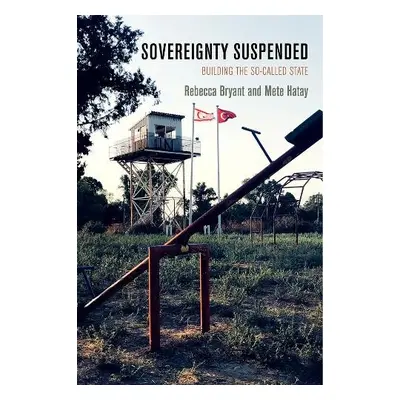 Sovereignty Suspended - Bryant, Rebecca a Hatay, Mete