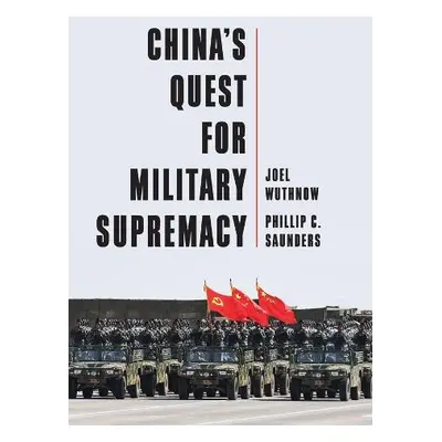 China's Quest for Military Supremacy - Wuthnow, Joel a Saunders, Phillip