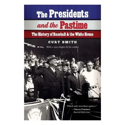 Presidents and the Pastime - Smith, Curt