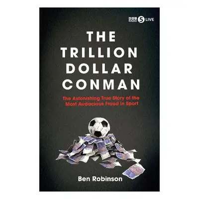 Trillion Dollar Conman - Robinson, Ben