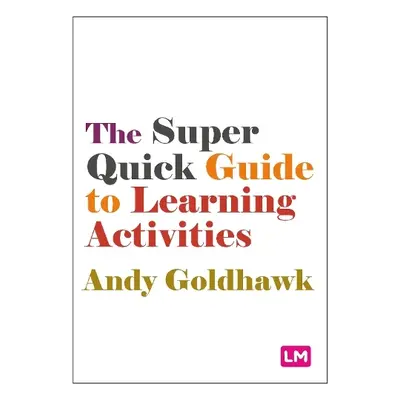 Super Quick Guide to Learning Activities - Goldhawk, Andy