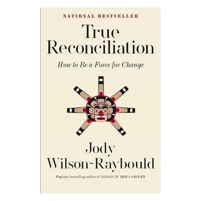 True Reconciliation - Wilson-Raybould, Jody