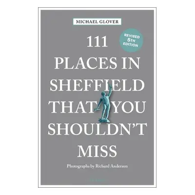 111 Places in Sheffield That You Shouldn't Miss - Glover, Michael