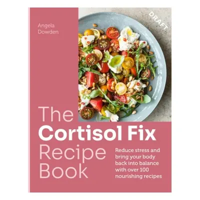 Cortisol Fix Recipe Book - Dowden, Angela