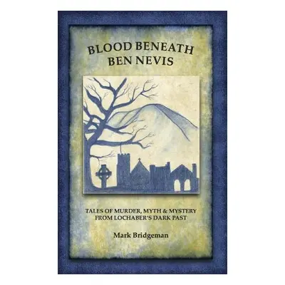 Blood Beneath Ben Nevis - Bridgeman, Mark