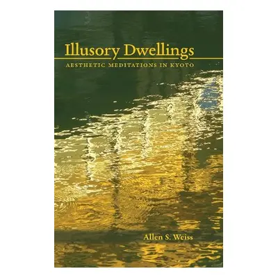 Illusory Dwellings - Weiss, Allen S.