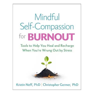 Mindful Self-Compassion for Burnout - Neff, Kristin (The University of Texas at Austin, United S