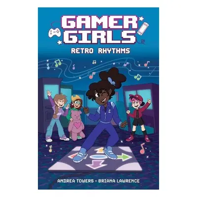 Gamer Girls: Retro Rhythms - Towers, Andrea a Lawrence, Briana