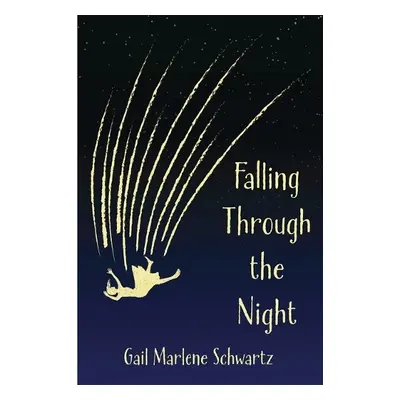 Falling Through the Night by Gail Marlene Schwartz - Schwartz, Gail Marlene