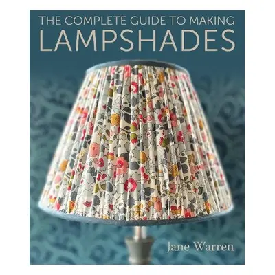 Complete Guide to Making Lampshades - Warren, Jane