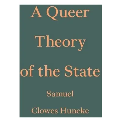 Queer Theory of the State - Huneke, Samuel Clowes