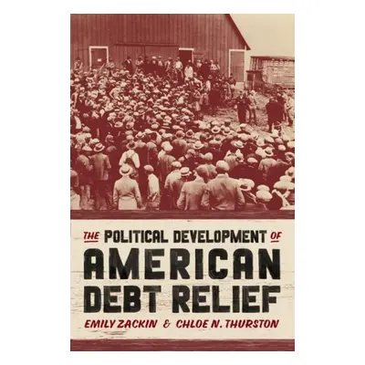 Political Development of American Debt Relief - Zackin, Emily a Thurston, Chloe N.