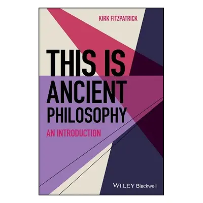 This is Ancient Philosophy - Fitzpatrick, Kirk