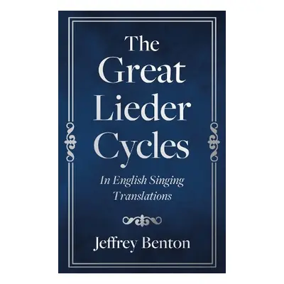 Great Lieder Cycles In English Singing Translations - Benton, Jeffrey