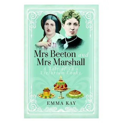 Mrs Beeton and Mrs Marshall - Kay, Emma