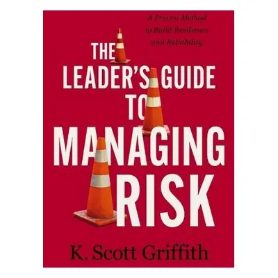 Leader's Guide to Managing Risk - Griffith, K. Scott