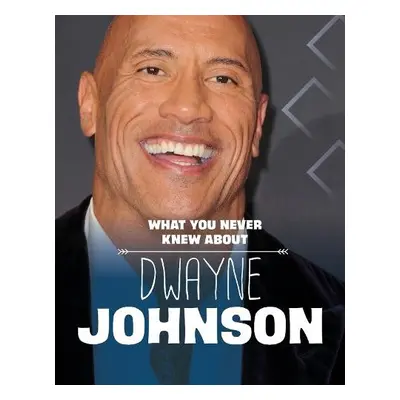 What You Never Knew About Dwayne Johnson - Schuh, Mari