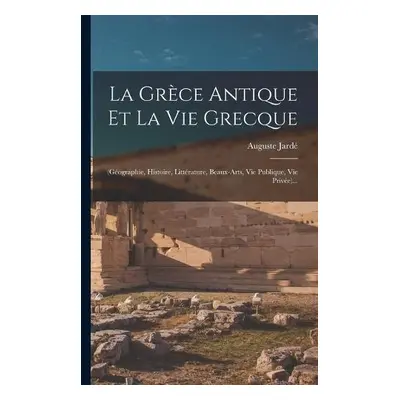 Grece Antique Et La Vie Grecque - Jarde, Auguste