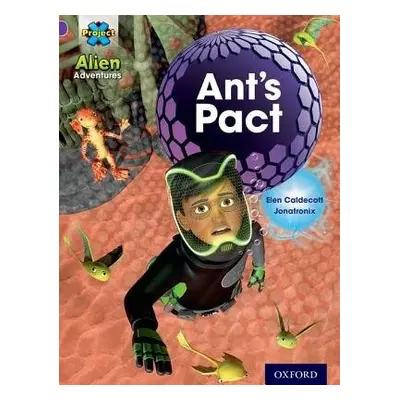 Project X: Alien Adventures: Purple: Ant's Pact - Caldecott, Elen