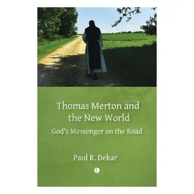 Thomas Merton and the New World - Dekar, Paul R.