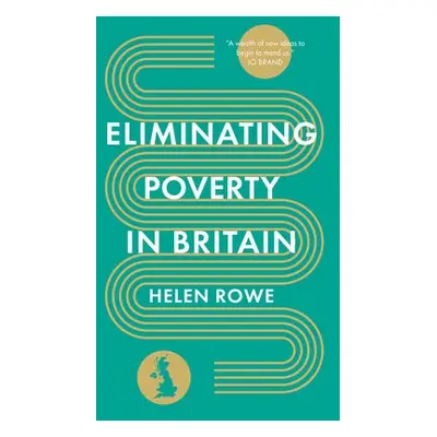 Eliminating Poverty in Britain - Rowe, Helen