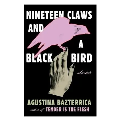 Nineteen Claws and a Black Bird - Bazterrica, Agustina