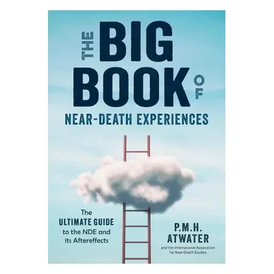 Big Book of Near-Death Experiences - Atwater, P.M.H. (P.M.H. Atwater)