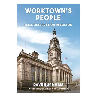 Worktown's People - Burnham, Dave