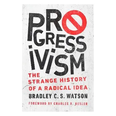 Progressivism - Watson, Bradley C. S.