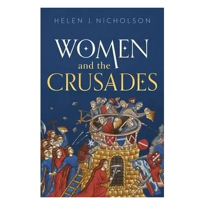 Women and the Crusades - Nicholson, Helen J. (Professor of Medieval History, Professor of Mediev