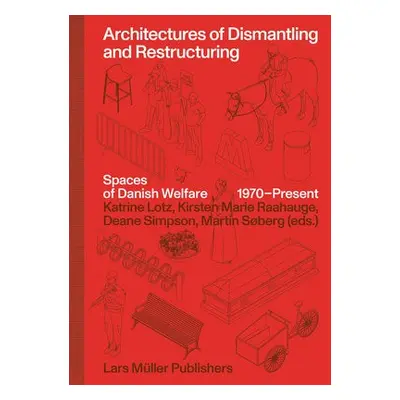 Architectures of Dismantling and Restructuring: Spaces of Danish Welfare, 1970-present