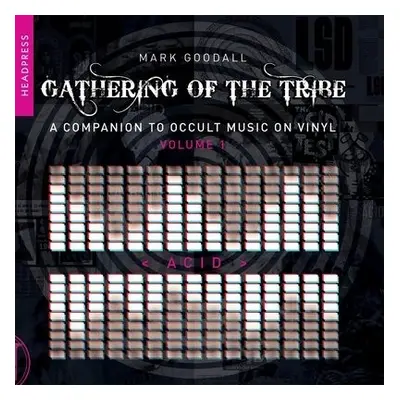 Gathering of the Tribe: Acid - Goodall, Mark