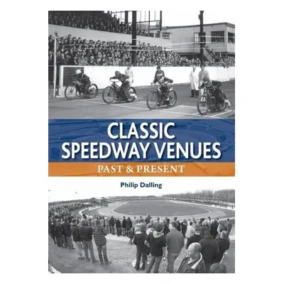 Classic Speedway Venues - updated edition - Dalling, Philip