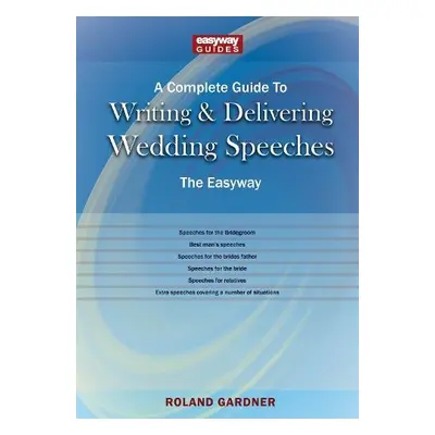 Complete Guide to Writing and Delivering Wedding Speeches - Gardner, Roland