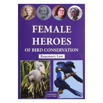 Female Heroes of Bird Conservation - Low, Rosemary