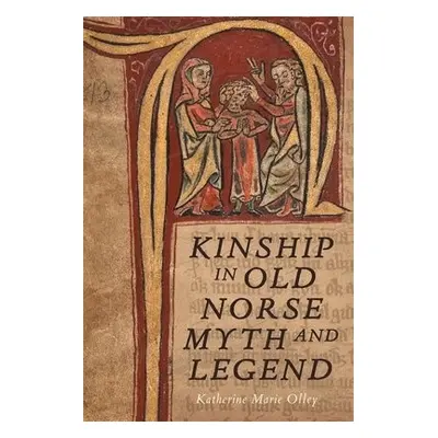 Kinship in Old Norse Myth and Legend - Olley, Dr Katherine Marie