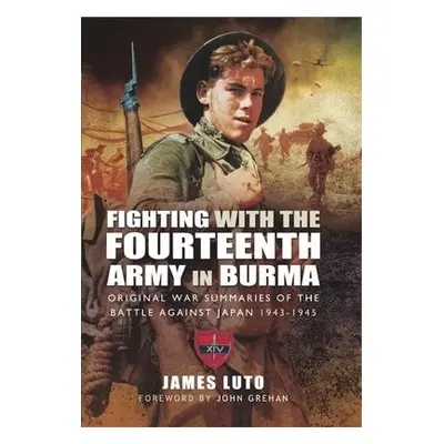 Fighting with the Fourteenth Army in Burma - Luto, James