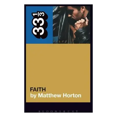 George Michael's Faith - Horton, Matthew (Music Journalist, UK)